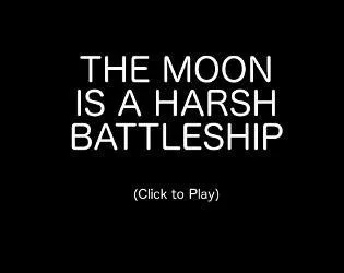 THE MOON IS A HARSH BATTLESHIP (itch)