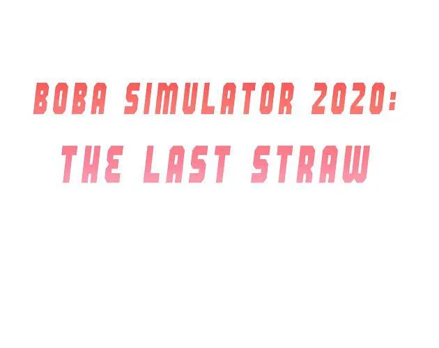 Boba Simulator 2020: The Last Straw (itch) Boba Simulator 2020: The Last Straw (itch)