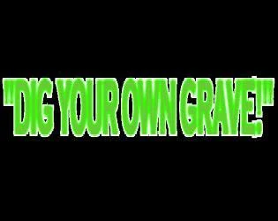 Dig your own Grave! (itch)