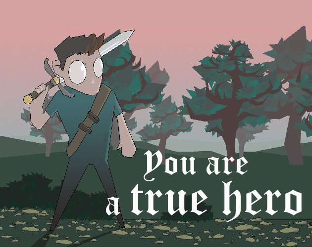 You are a true hero (itch) You are a true hero (itch)