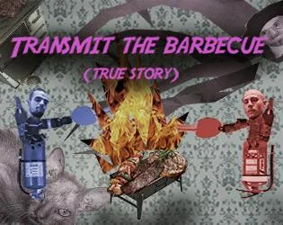 Transmit the Barbecue (itch) Transmit the Barbecue (itch)
