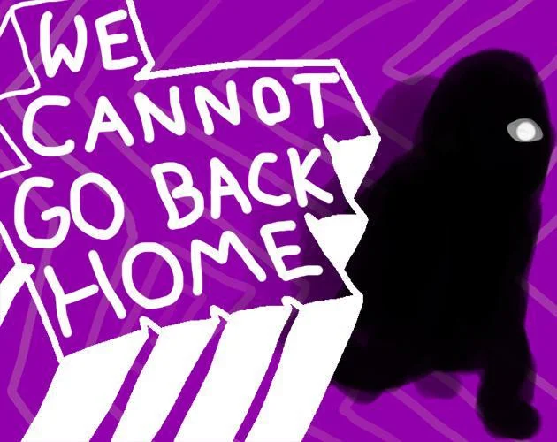 WE CANNOT GO BACK HOME (itch) WE CANNOT GO BACK HOME (itch)