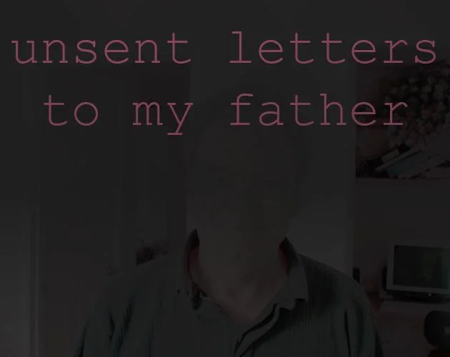 unsent letters to my father (itch) unsent letters to my father (itch)