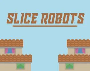 Slice Robots (itch) Slice Robots (itch)
