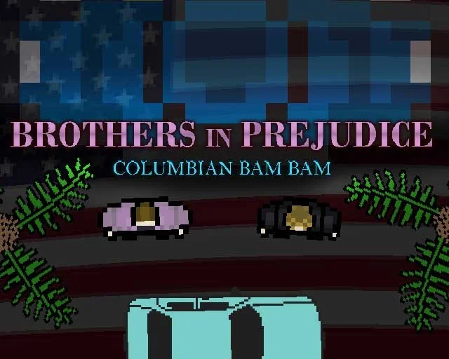 Brothers in Prejudice: Columbian Bam Bam (itch)