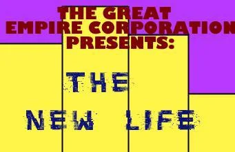 THE GREAT EMPIRE CORPORATION PRESENTS: THE NEW LIFE (itch) THE GREAT EMPIRE CORPORATION PRESENTS: THE NEW LIFE (itch)