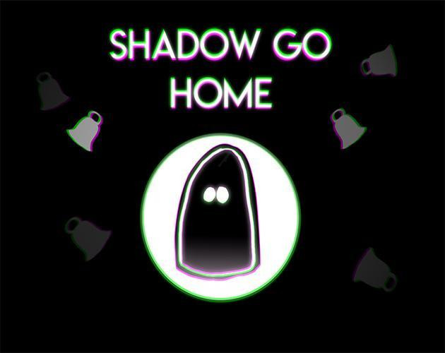 Shadow Go Home (itch) Shadow Go Home (itch)