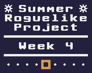 Summer Roguelike Project - Week 4 (itch) Summer Roguelike Project - Week 4 (itch)