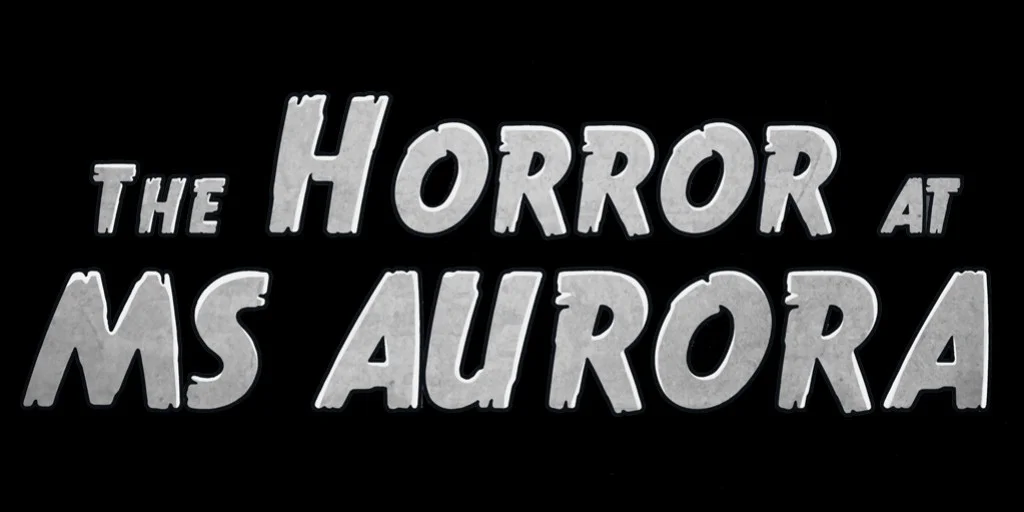 The Horror at MS Aurora The Horror at MS Aurora
