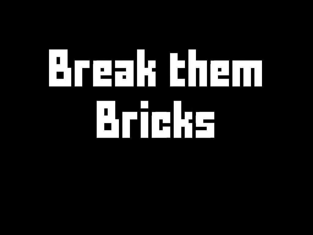 Break them Bricks (itch) Break them Bricks (itch)