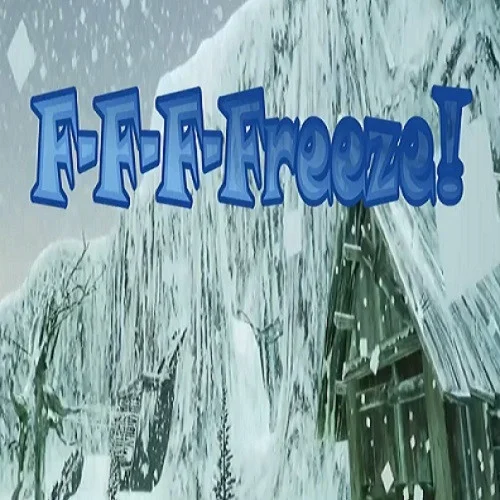 F-F-F-Freeze! (itch) F-F-F-Freeze! (itch)
