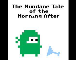 The Mundane Tale of the Morning After (itch) The Mundane Tale of the Morning After (itch)