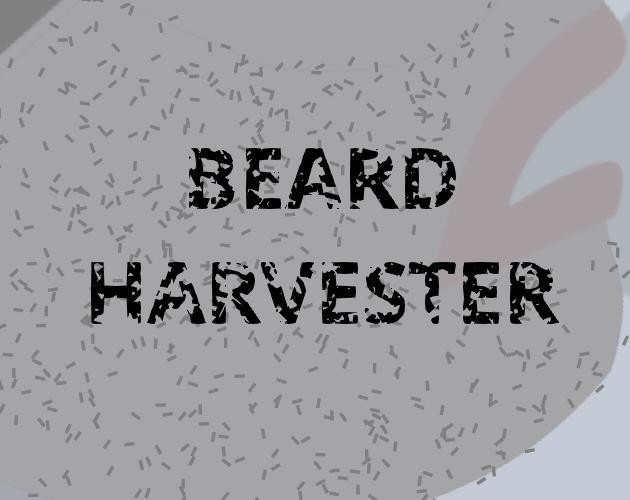 Beard Harvester (itch) Beard Harvester (itch)