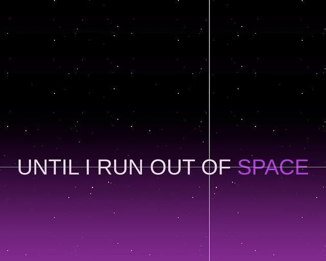 UNTIL I RUN OUT OF SPACE (itch) UNTIL I RUN OUT OF SPACE (itch)