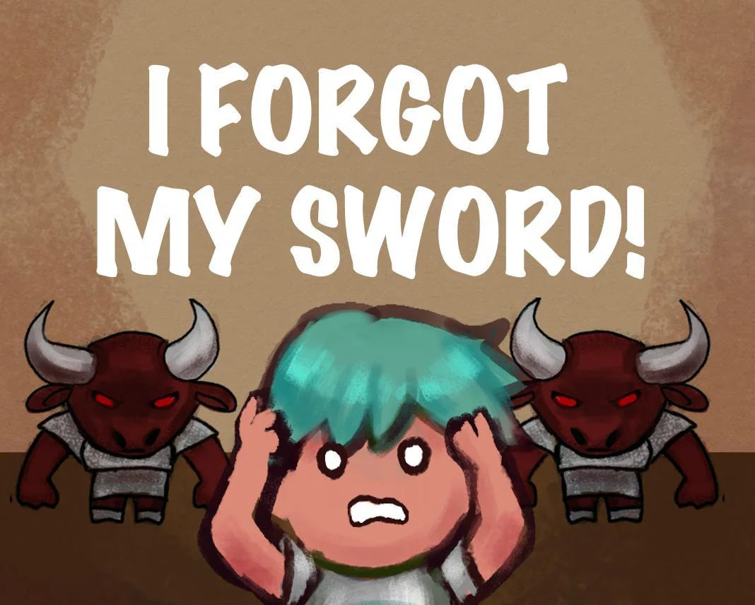 I forgot my sword! (itch) I forgot my sword! (itch)