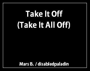 Take It Off (Take It All Off) (itch) Take It Off (Take It All Off) (itch)