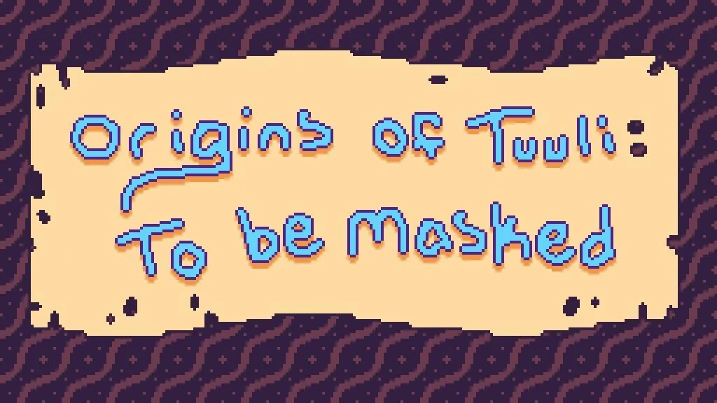 Origins of Tuuli: To Be Masked (itch)