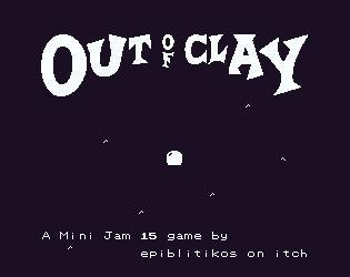 Out of Clay (Mini Jam) (itch) Out of Clay (Mini Jam) (itch)
