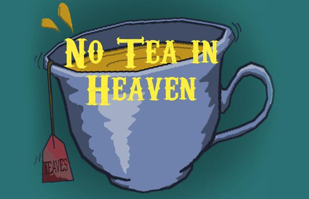 No Tea In Heaven (itch) No Tea In Heaven (itch)