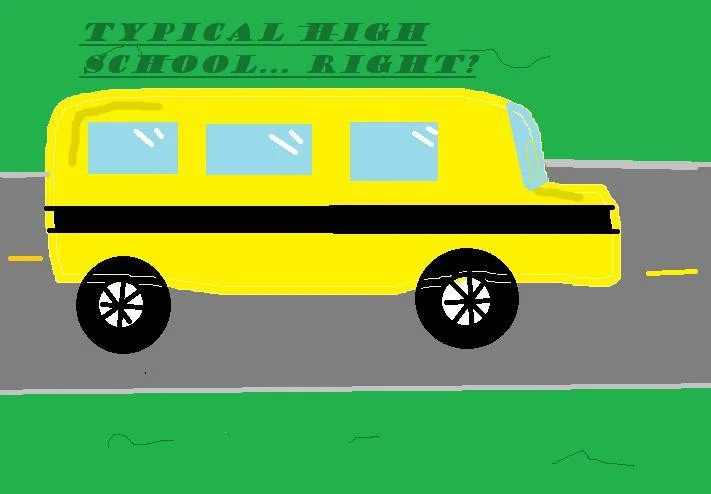 Typical High school... right? (itch)