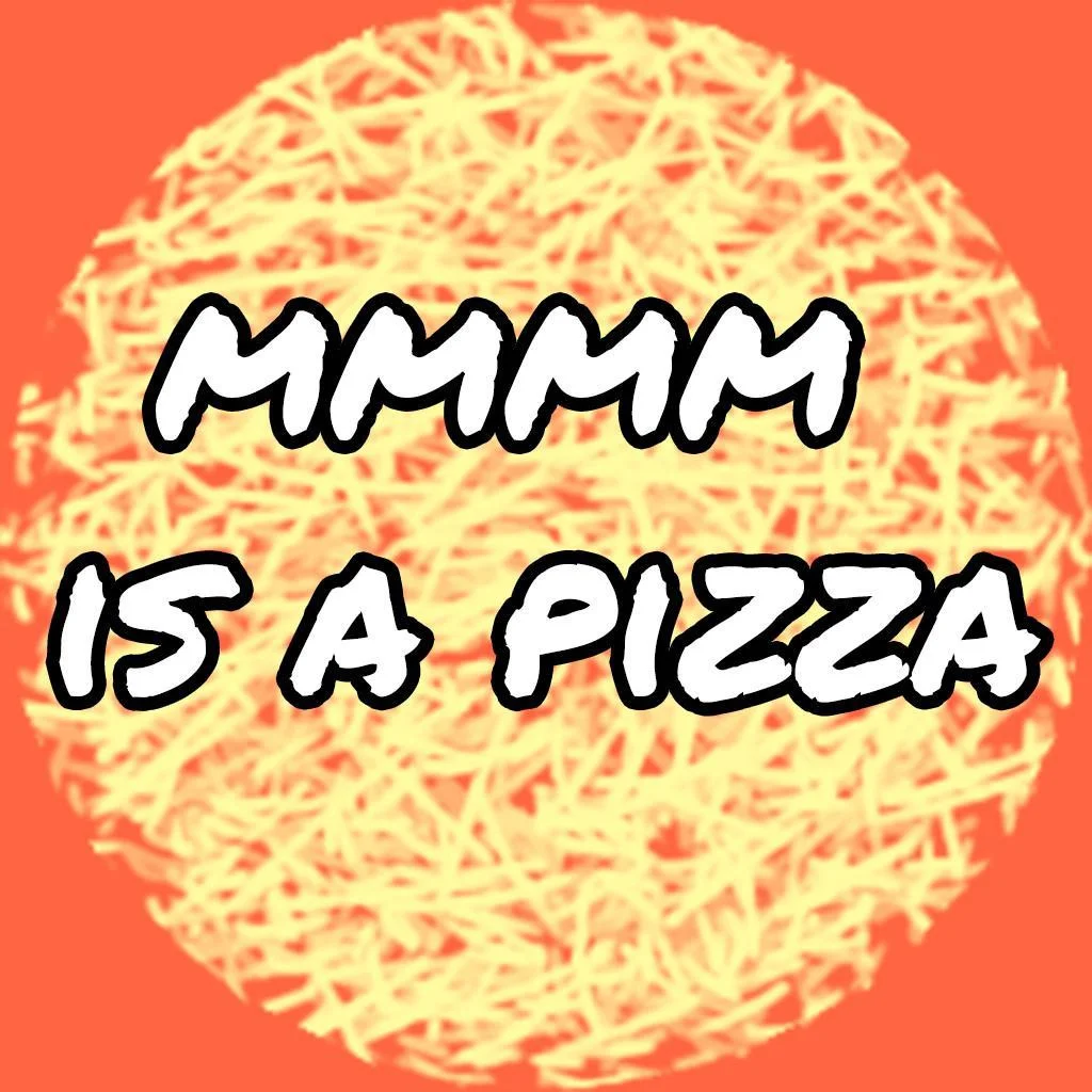 mmm is a pizza (itch) mmm is a pizza (itch)