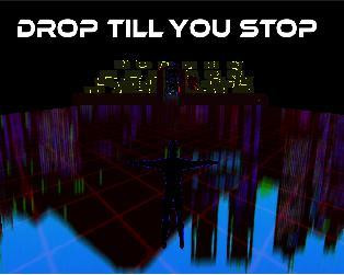 DROP TILL YOU STOP (itch) DROP TILL YOU STOP (itch)