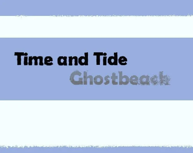 Time and Tide: Ghostbeach (itch) Time and Tide: Ghostbeach (itch)