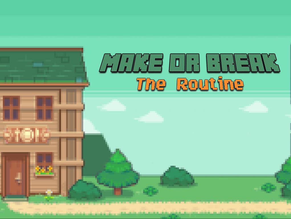 Make or Break - The Routine (itch) Make or Break - The Routine (itch)