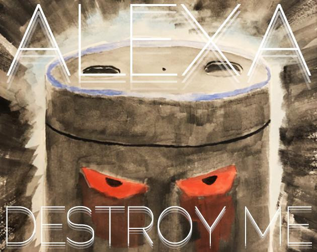 Alexa, Destroy Me (itch) Alexa, Destroy Me (itch)