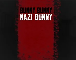 Bunny bunny Nazi bunny (itch) Bunny bunny Nazi bunny (itch)
