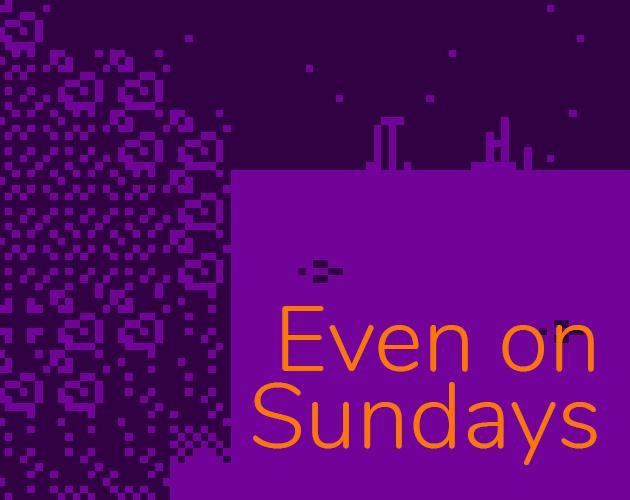 Even on Sundays (itch)