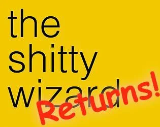 The Shitty Wizard Returns (itch) The Shitty Wizard Returns (itch)
