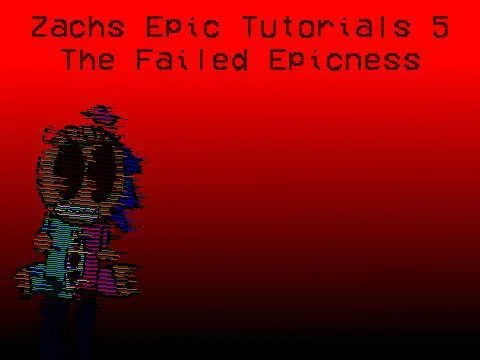Zachs Epic Tutorials: The Failed Epicness (itch)